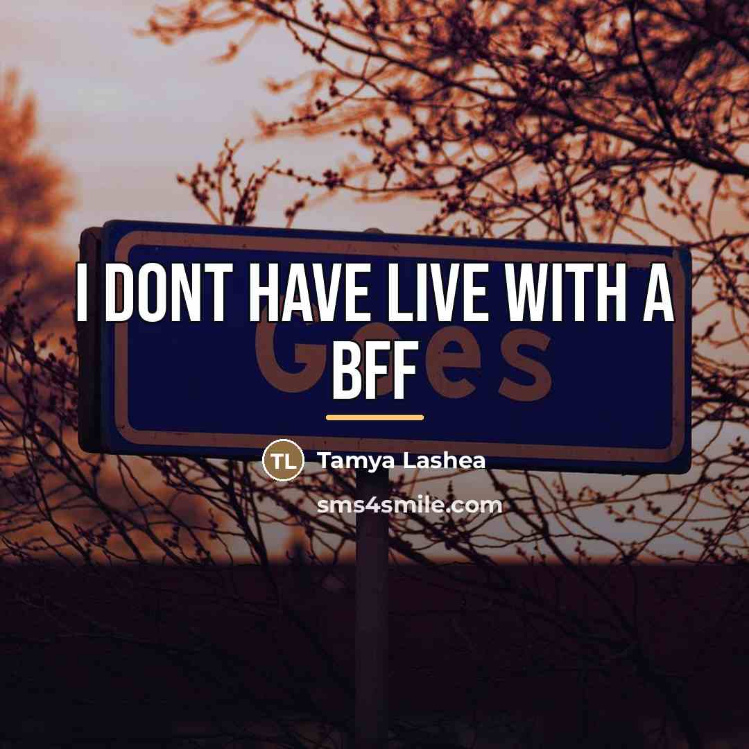 “I dont have live with a bff…” quote by Tamya Lashea