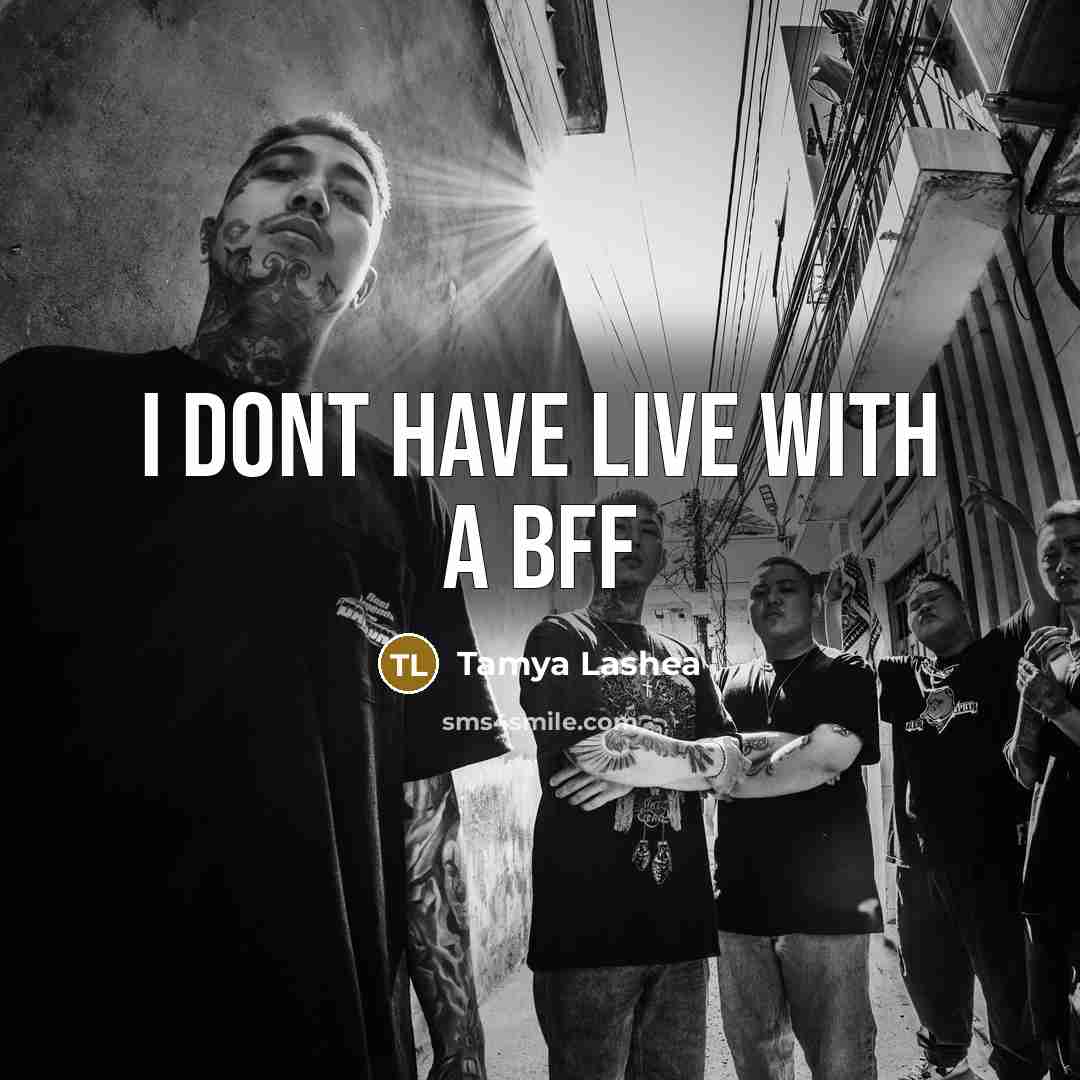 “I dont have live with a bff” quote by Tamya Lashea
