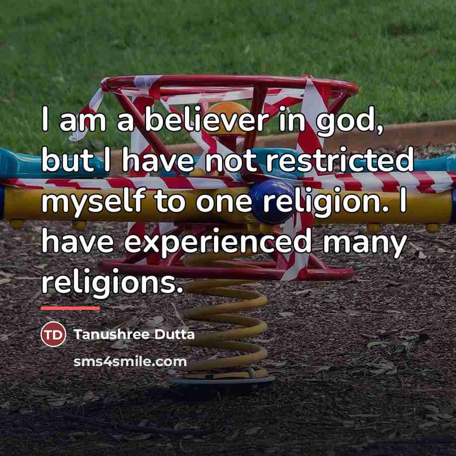 “I am a believer in god, but I have not…” quote by Tanushree Dutta