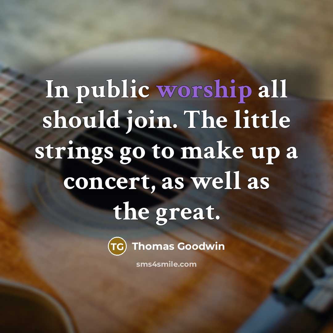 “In public worship all should join. The little strings go…” quote by Thomas Goodwin