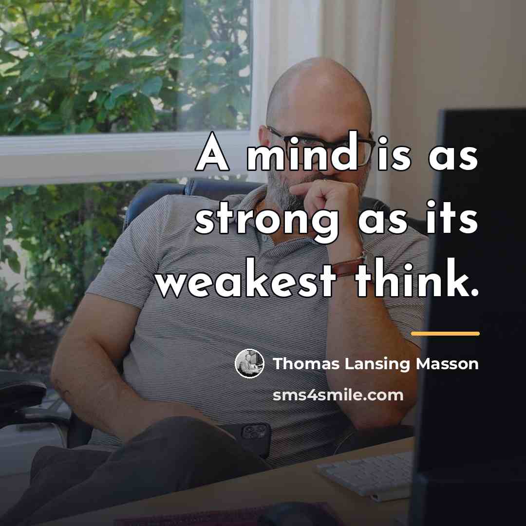 “A mind is as strong as its weakest think.…” quote by Thomas Lansing Masson