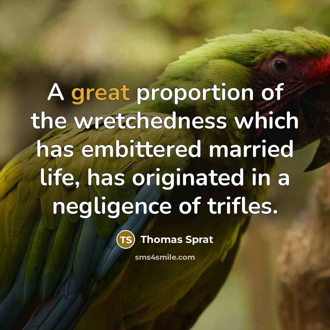 “A great proportion of the wretchedness which has embittered married…” quote by Thomas Sprat