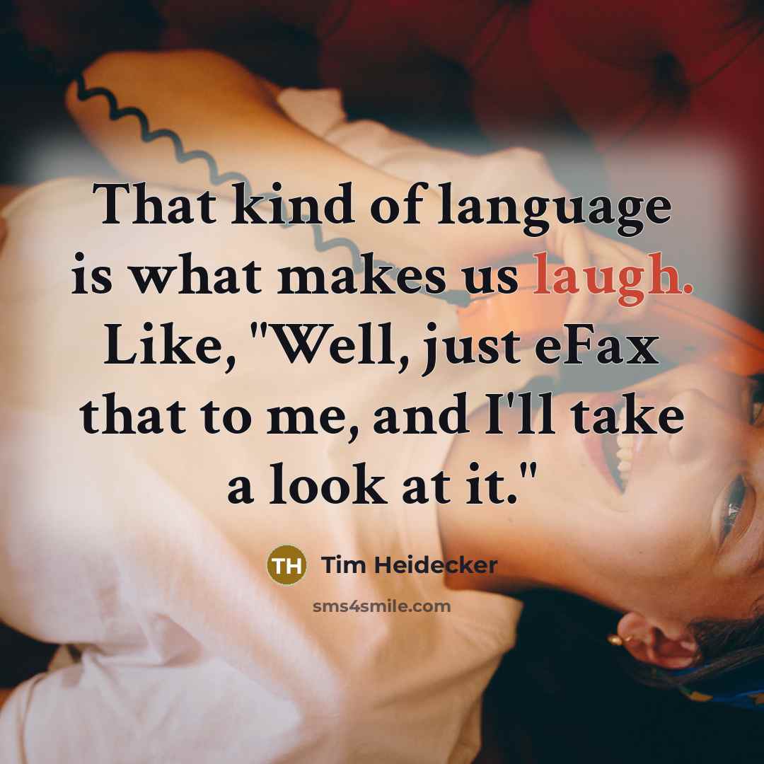 “That kind of language is what makes us laugh. Like,…” quote by Tim Heidecker