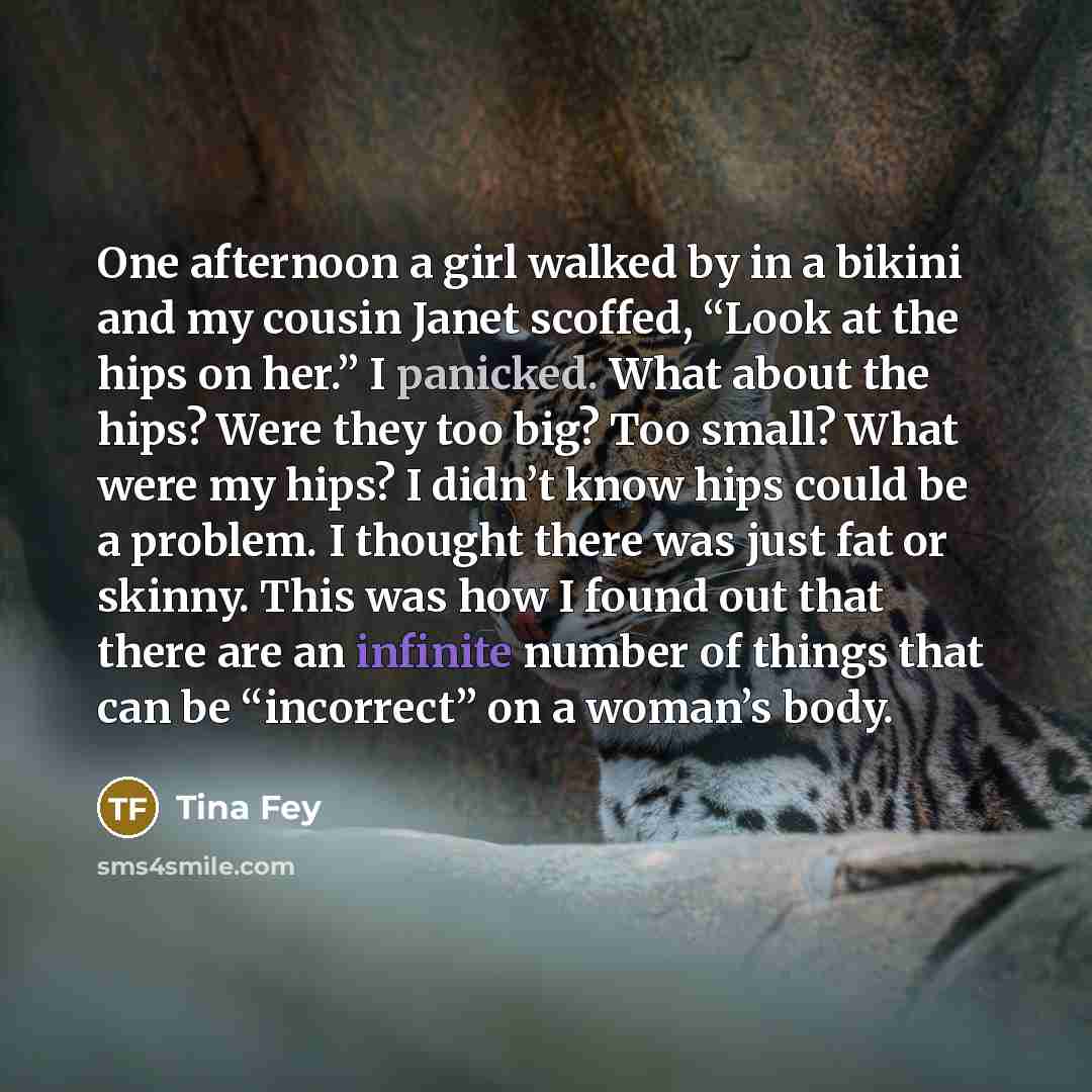 “One afternoon a girl walked by in a bikini and…” quote by Tina Fey