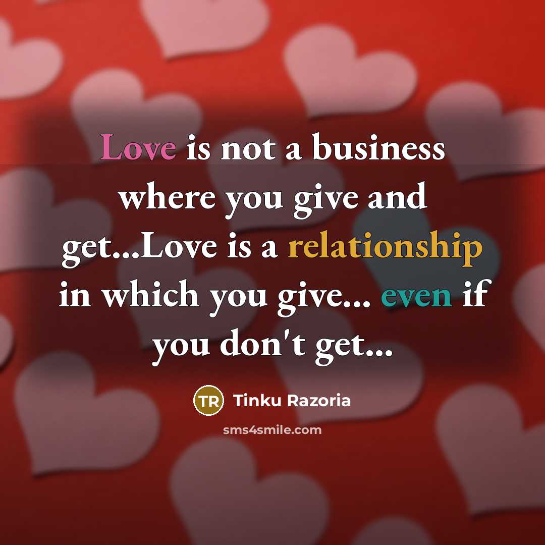 “Love is not a business where you give and get....Love…” quote by Tinku Razoria