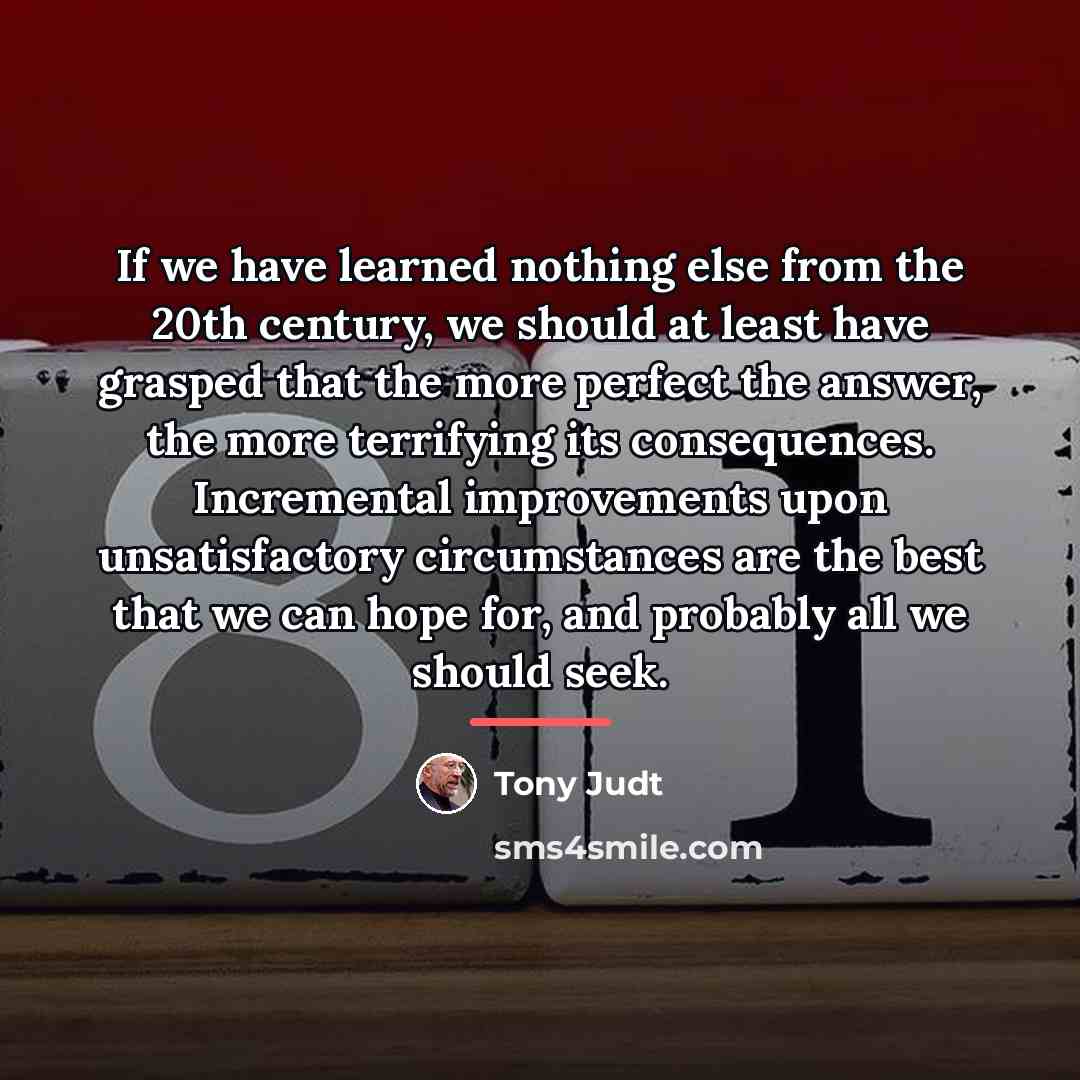“If we have learned nothing else from the 20th century,…” quote by Tony Judt