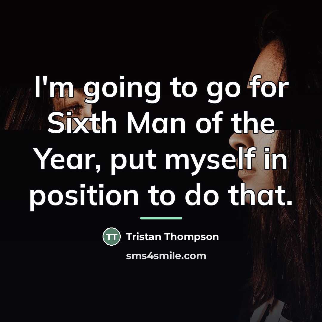 “I'm going to go for Sixth Man of the Year,…” quote by Tristan Thompson