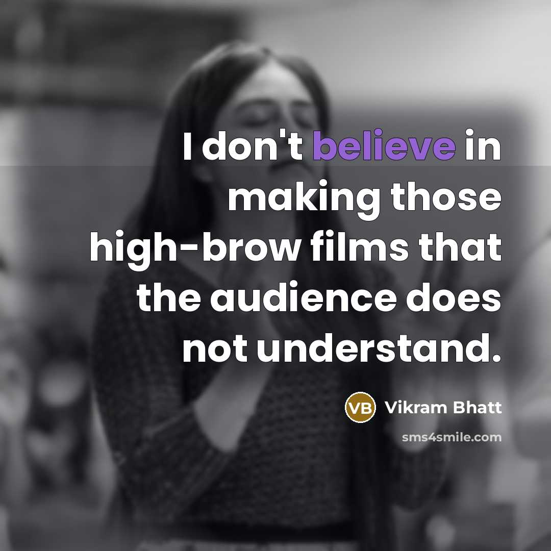 “I don't believe in making those high-brow films that the…” quote by Vikram Bhatt