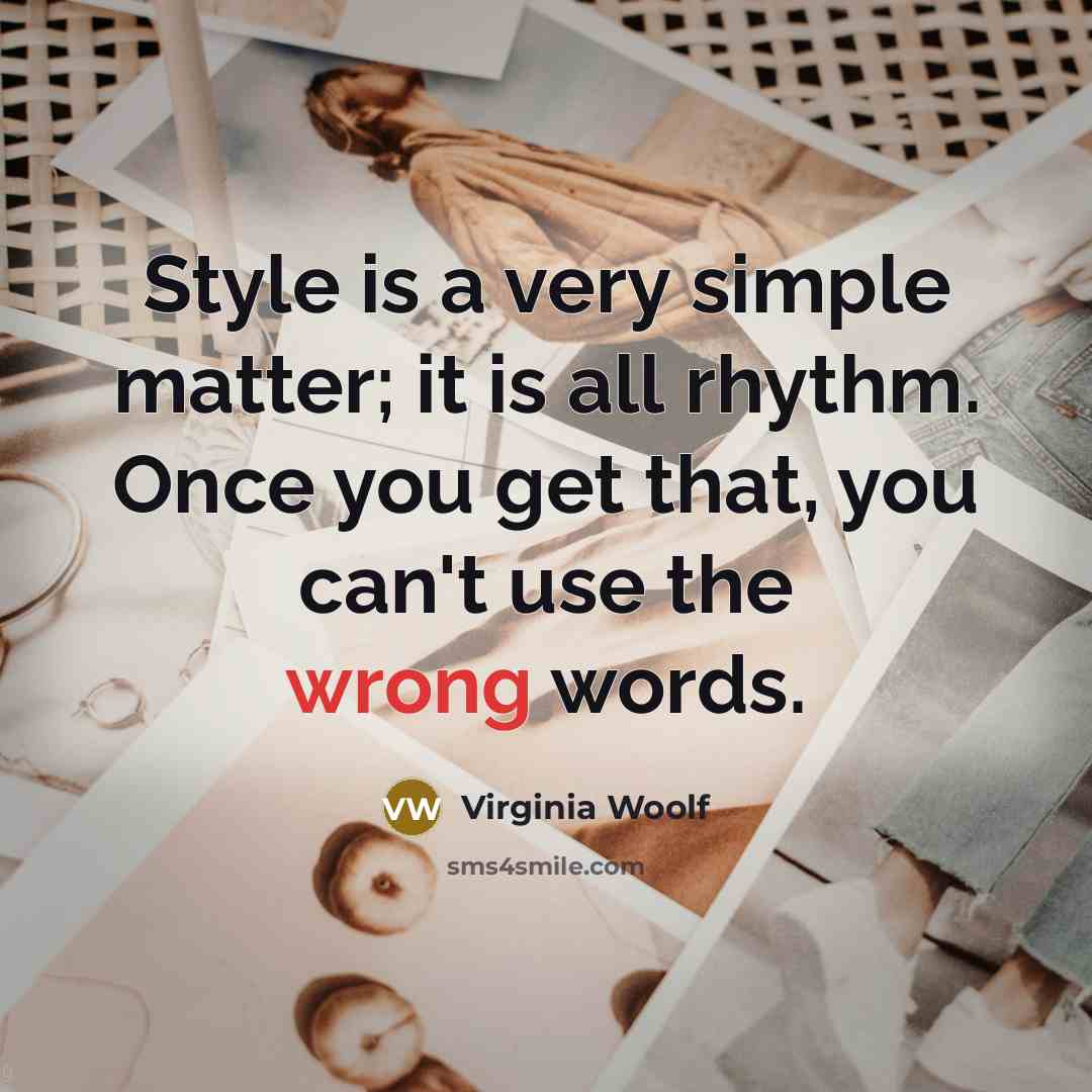 “Style is a very simple matter; it is all rhythm.…” quote by Virginia Woolf