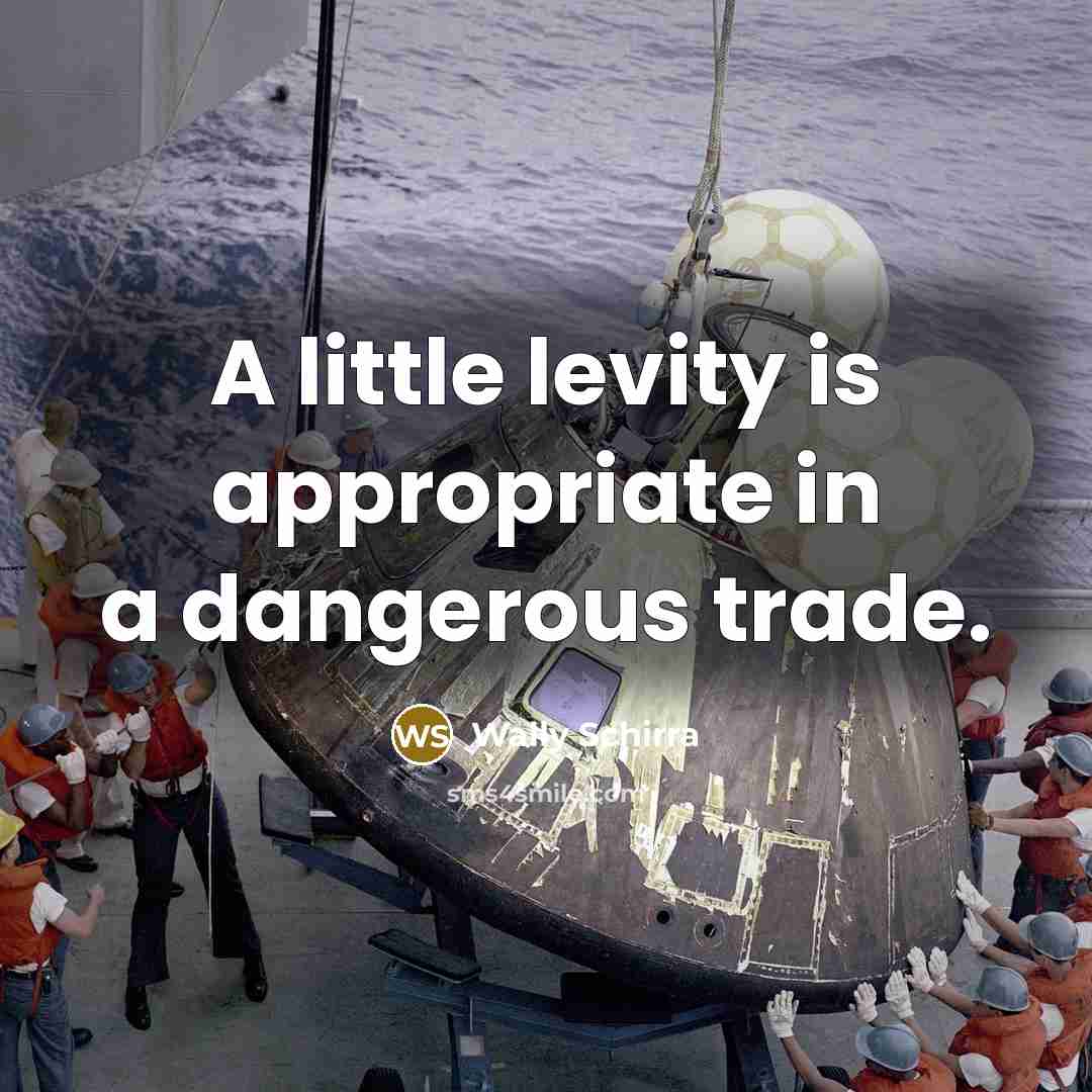 “A little levity is appropriate in a dangerous trade.…” quote by Wally Schirra
