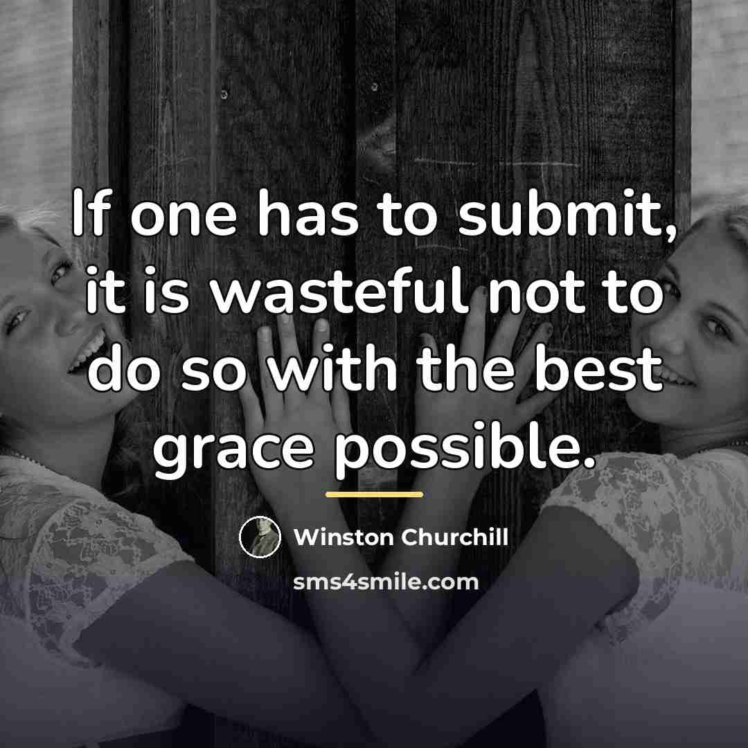 “If one has to submit, it is wasteful not to…” quote by Winston Churchill