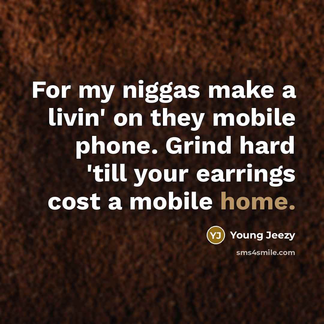 “For my niggas make a livin' on they mobile phone.…” quote by Young Jeezy