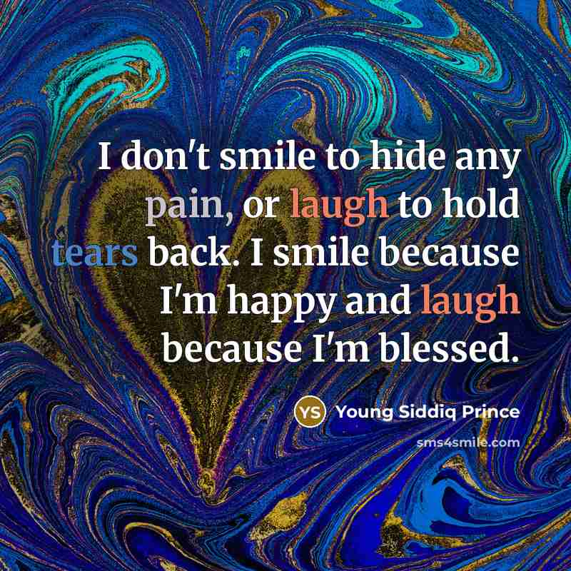 “I don't smile to hide any pain, or laugh to…” quote by Young Siddiq Prince