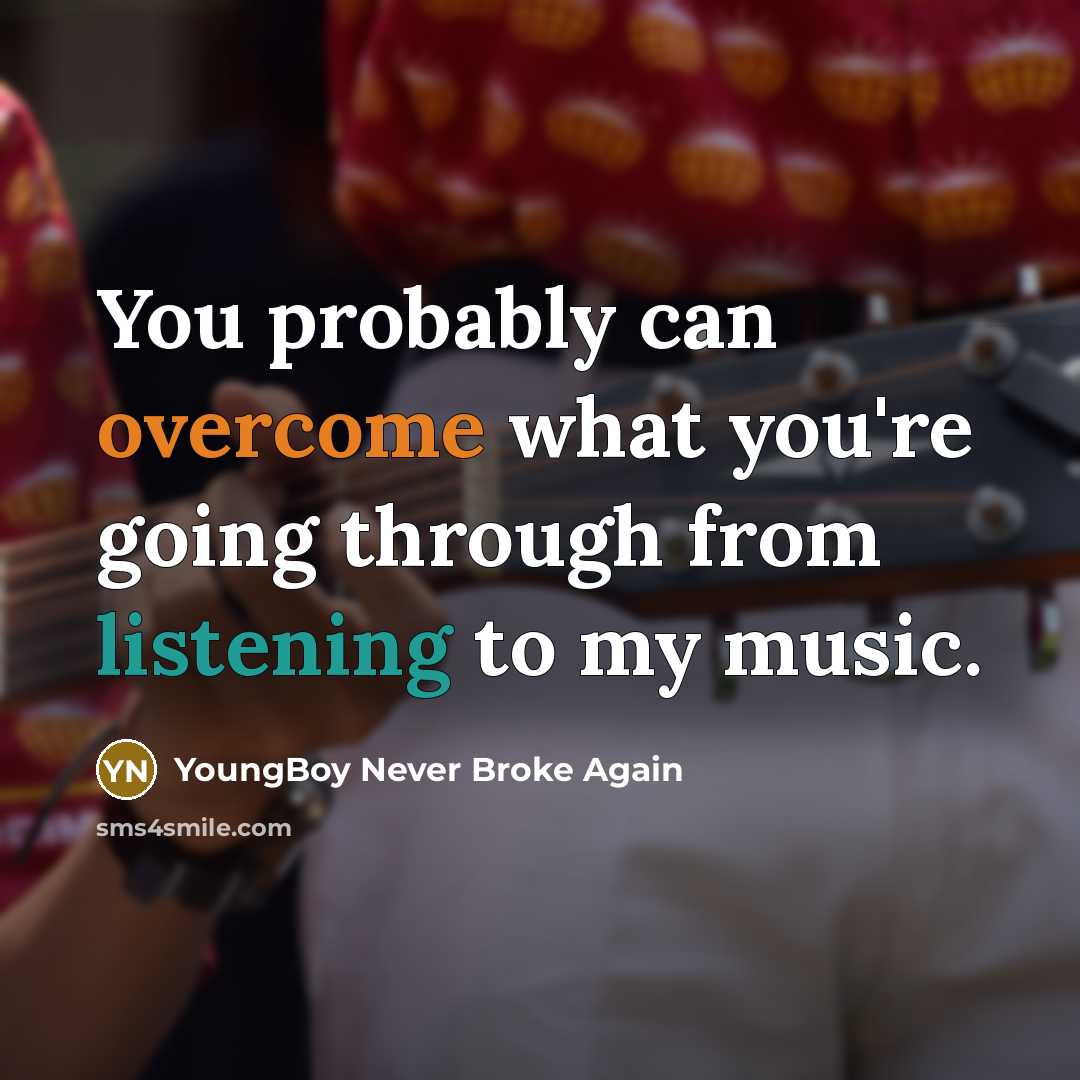 “You probably can overcome what you're going through from listening…” quote by YoungBoy Never Broke Again