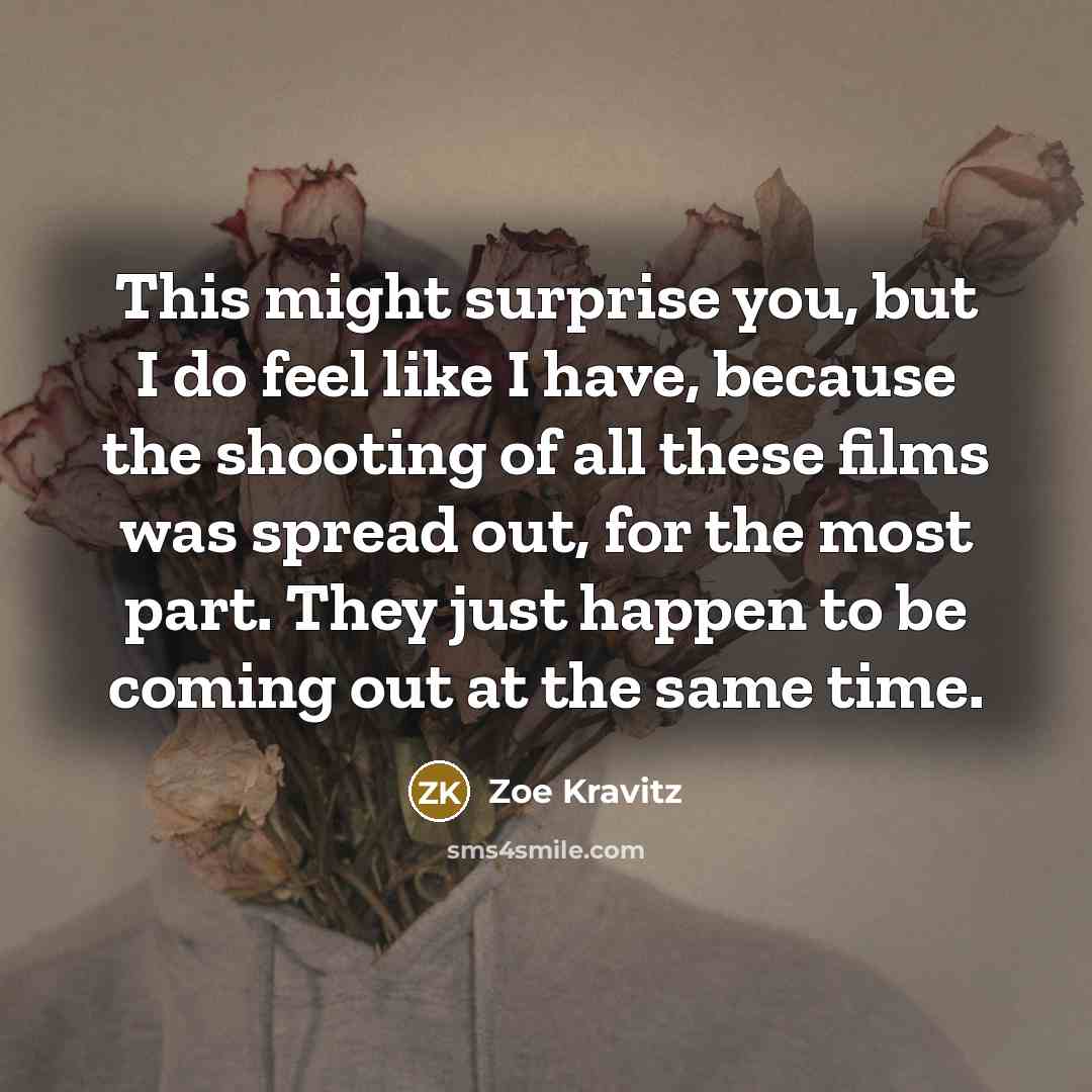“This might surprise you, but I do feel like I…” quote by Zoe Kravitz