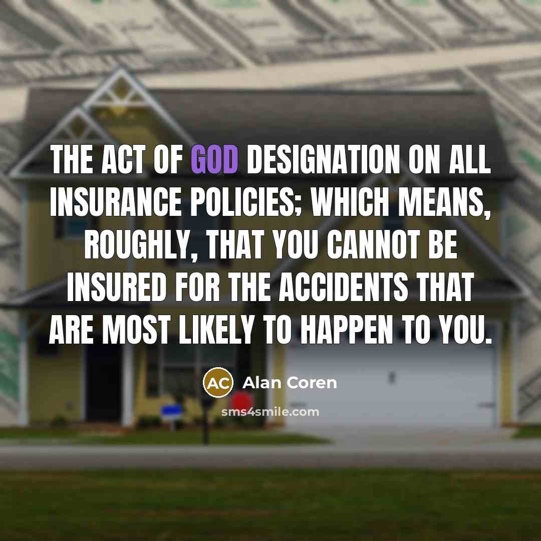 “The Act of God designation on all insurance policies; which…” quote by Alan Coren