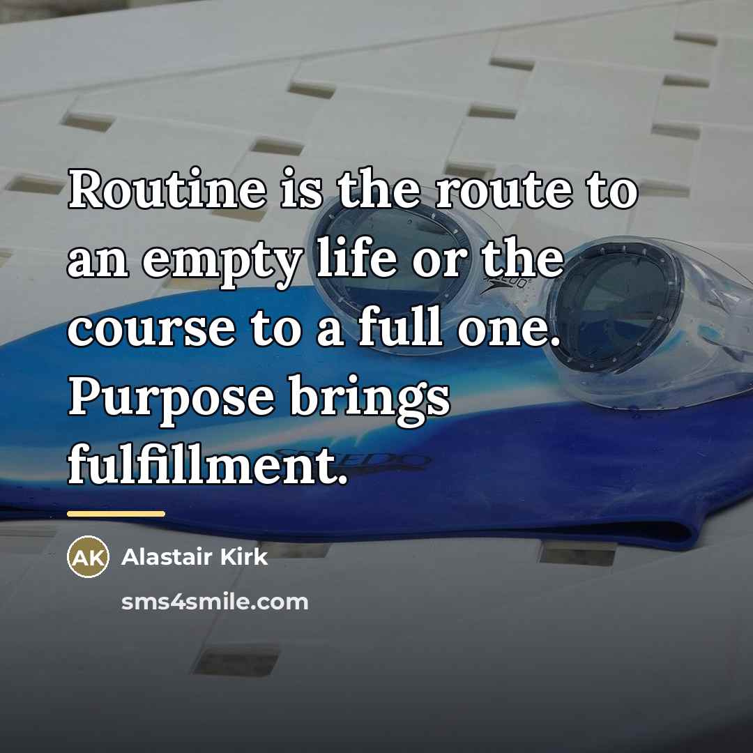 “Routine is the route to an empty life or the…” quote by Anonymous