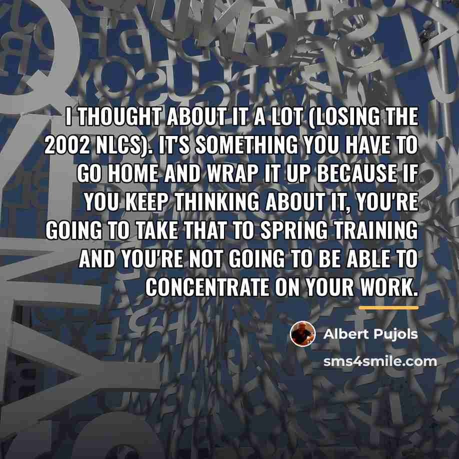 “I thought about it a lot (losing the 2002 NLCS).…” quote by Albert Pujols