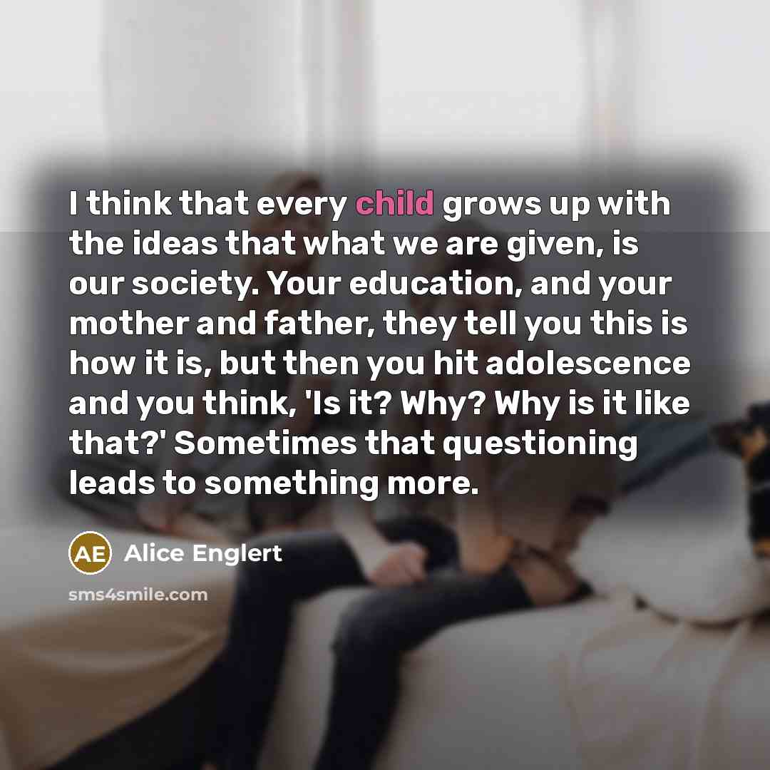 “I think that every child grows up with the ideas…” quote by Alice Englert