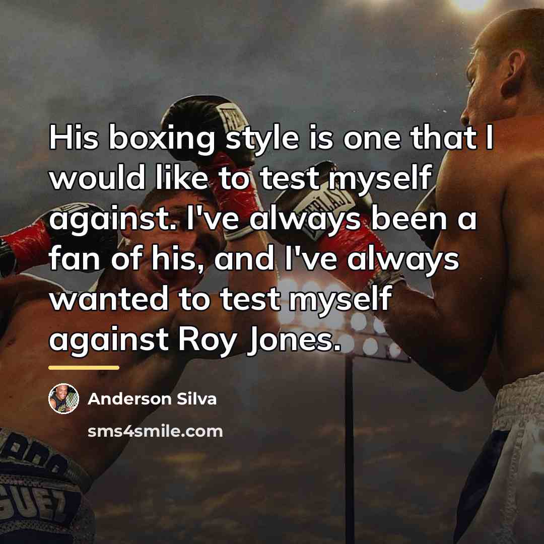 “His boxing style is one that I would like to…” quote by Anderson Silva