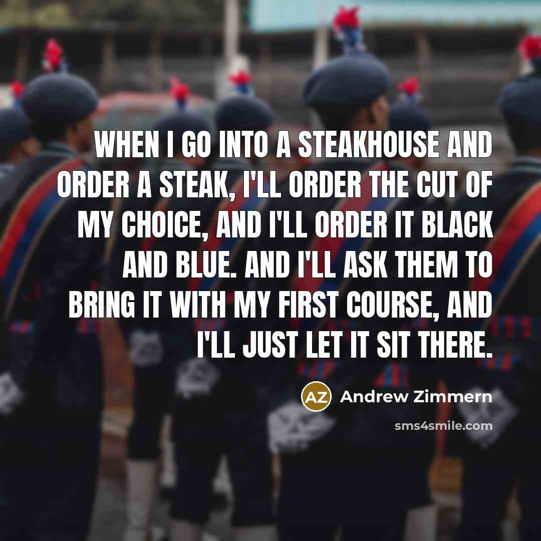 “When I go into a steakhouse and order a steak,…” quote by Andrew Zimmern