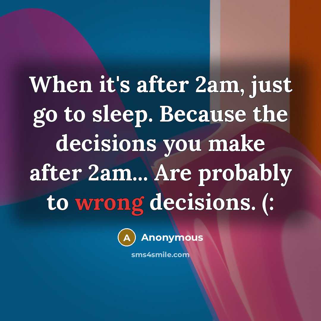 “When it's after 2am, just go to sleep. Because the…” quote by Anonymous