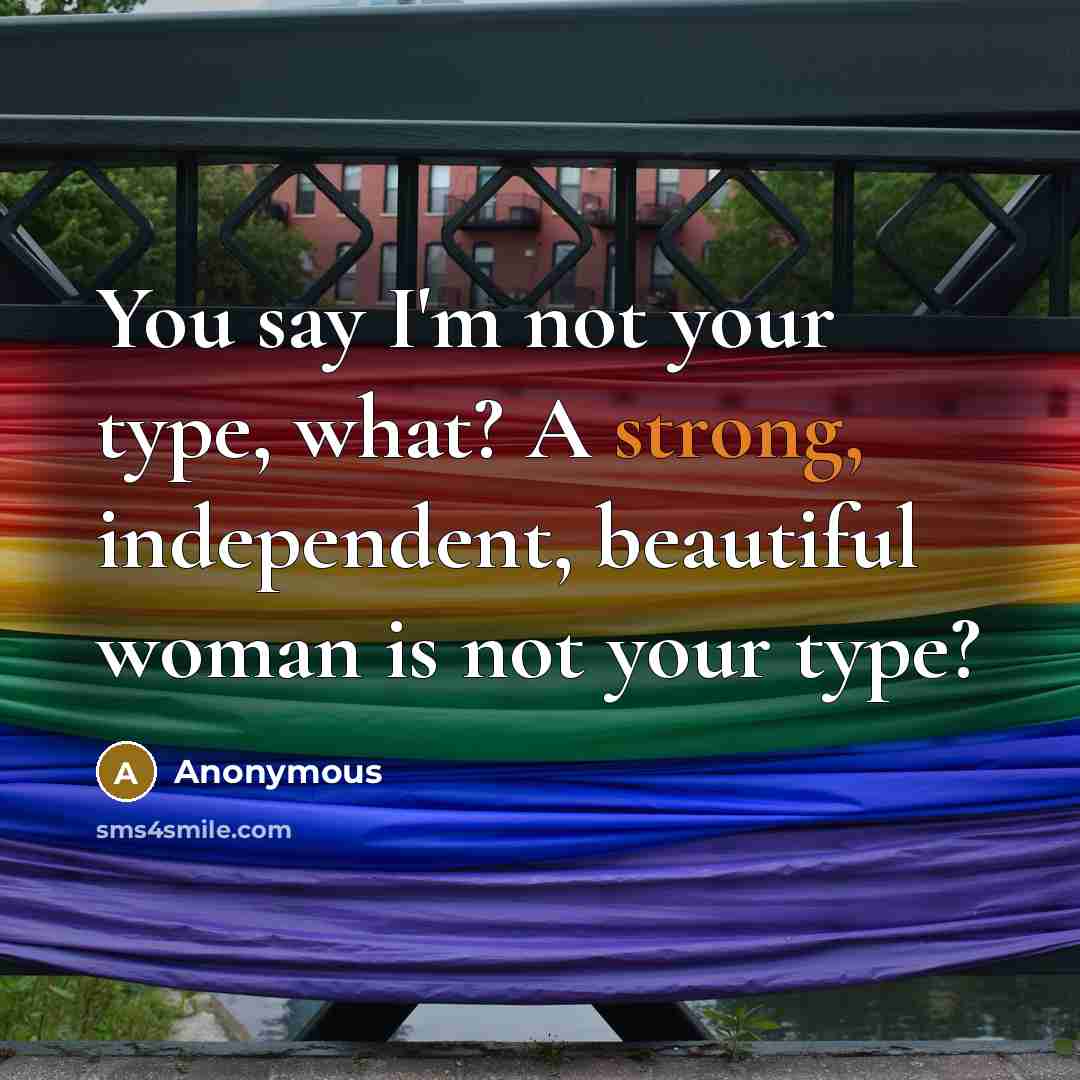 “You say I'm not your type, what? A strong, independent,…” quote by Anonymous