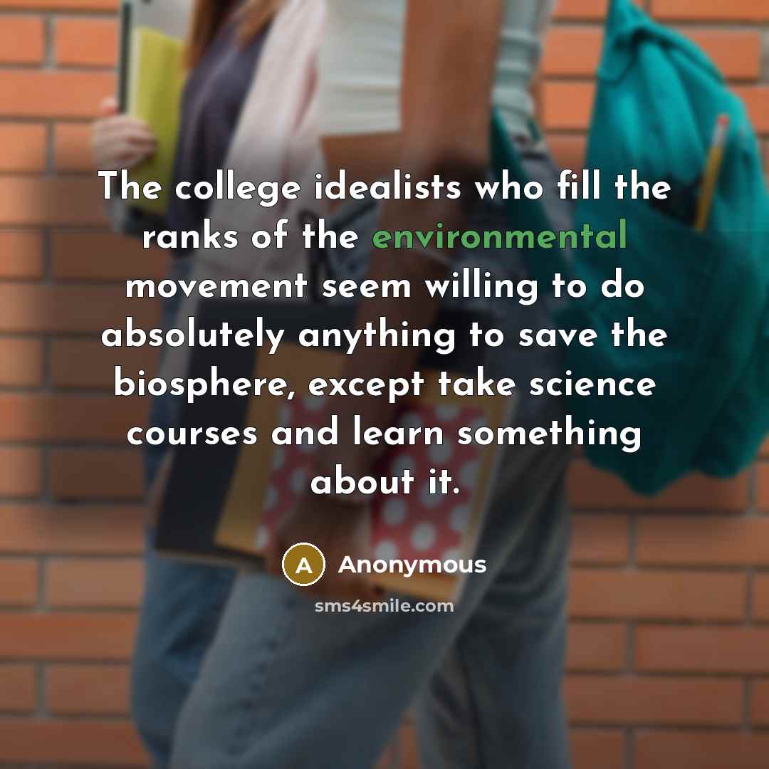 “The college idealists who fill the ranks of the environmental…” quote by Anonymous