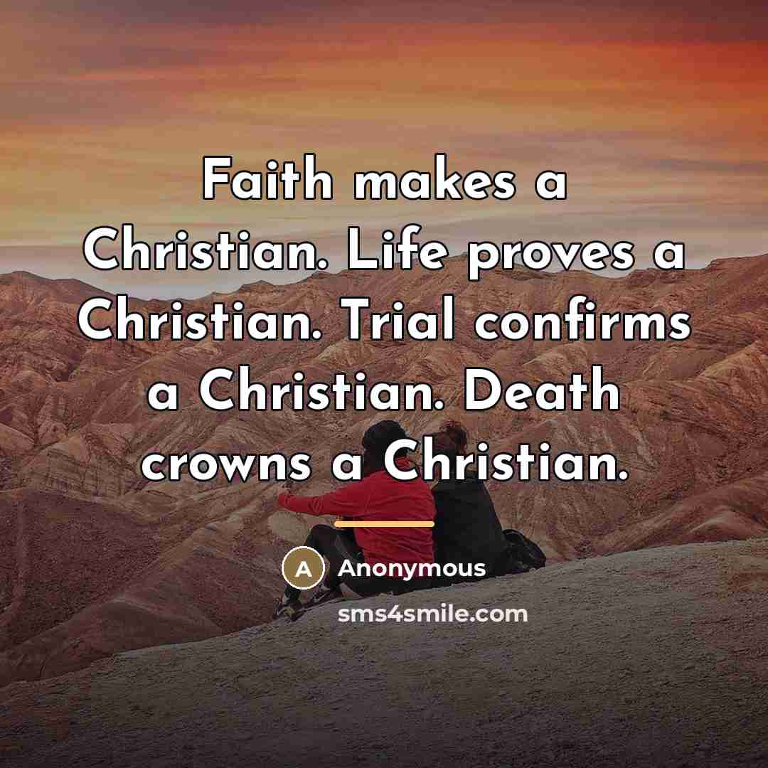 “Faith makes a Christian. Life proves a Christian. Trial confirms…” quote by Anonymous