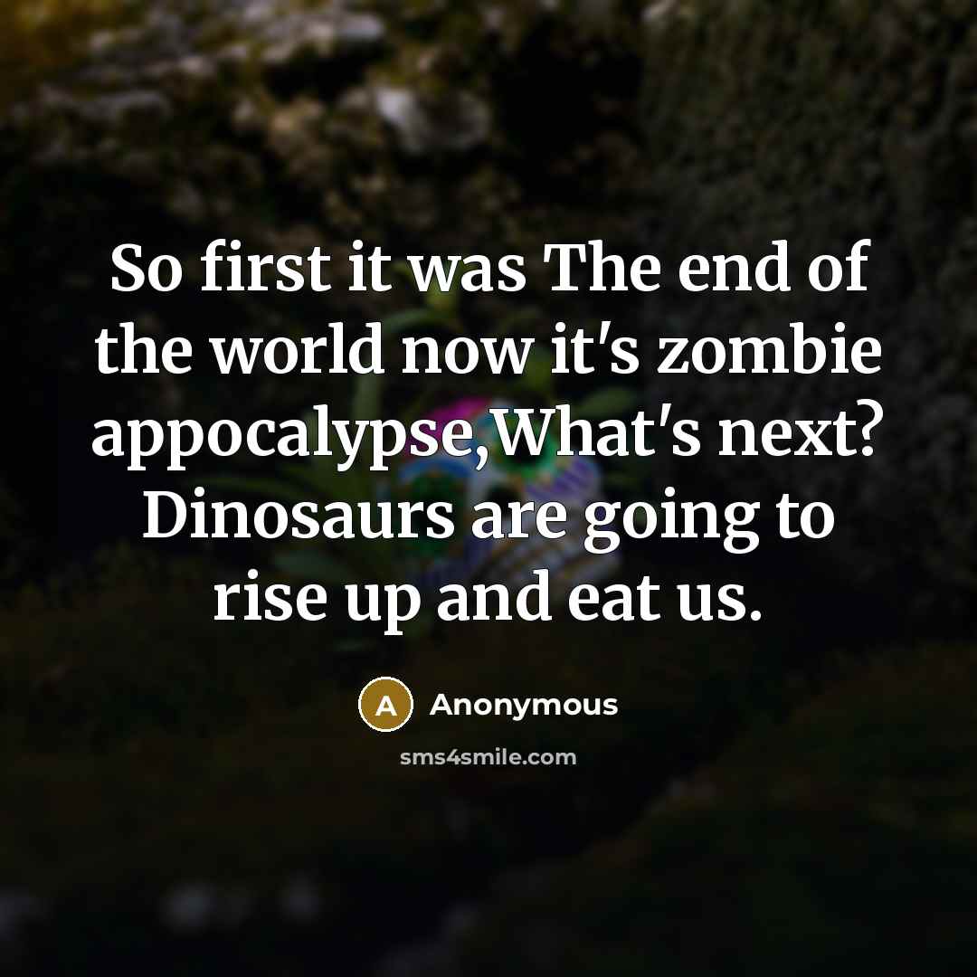 “So first it was The end of the world now…” quote by Anonymous