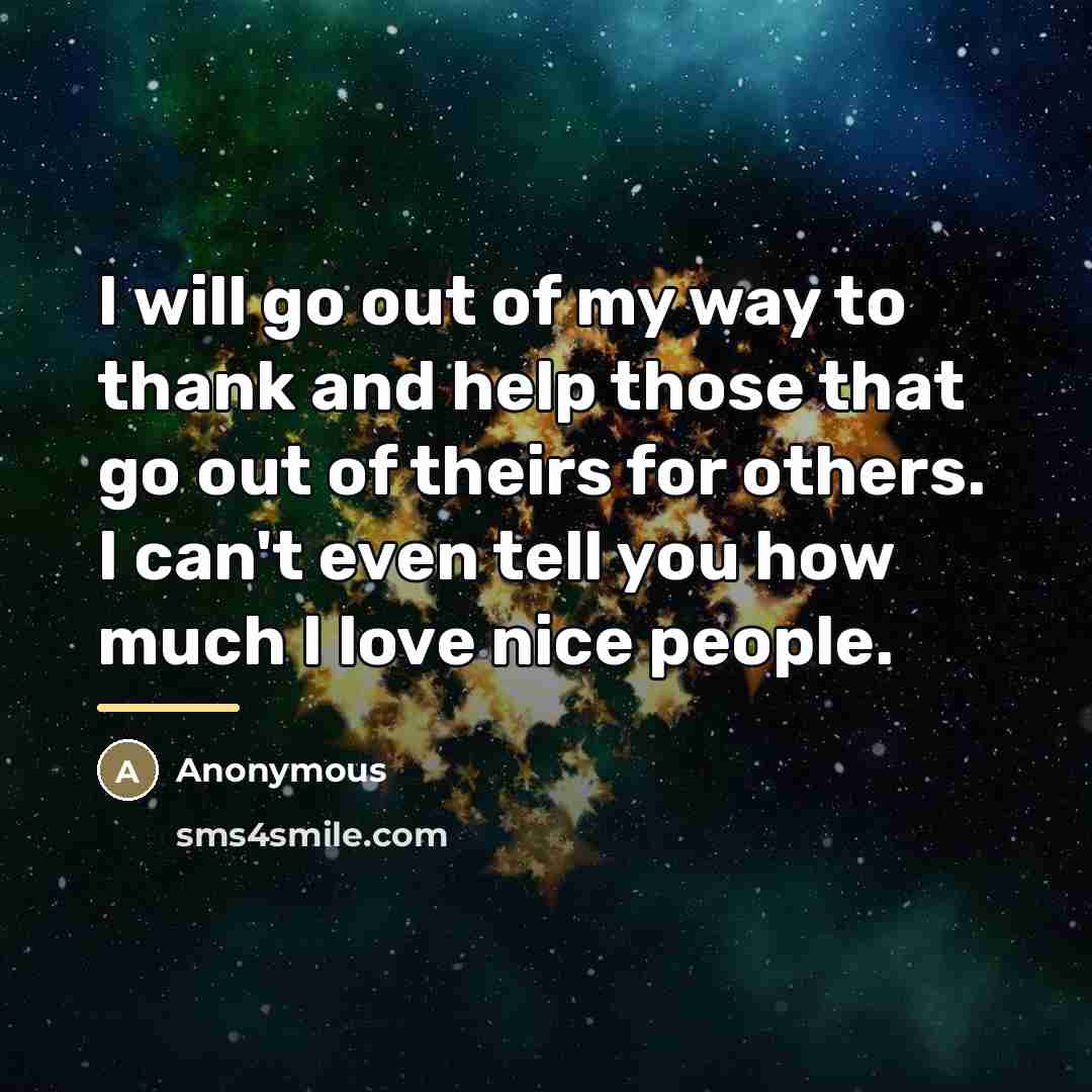 “I will go out of my way to thank and…” quote by Anonymous
