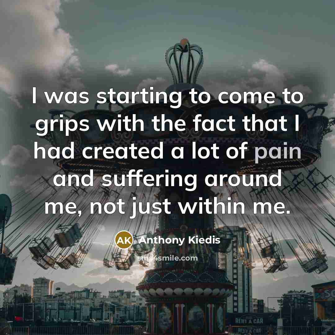 “I was starting to come to grips with the fact…” quote by Anthony Kiedis