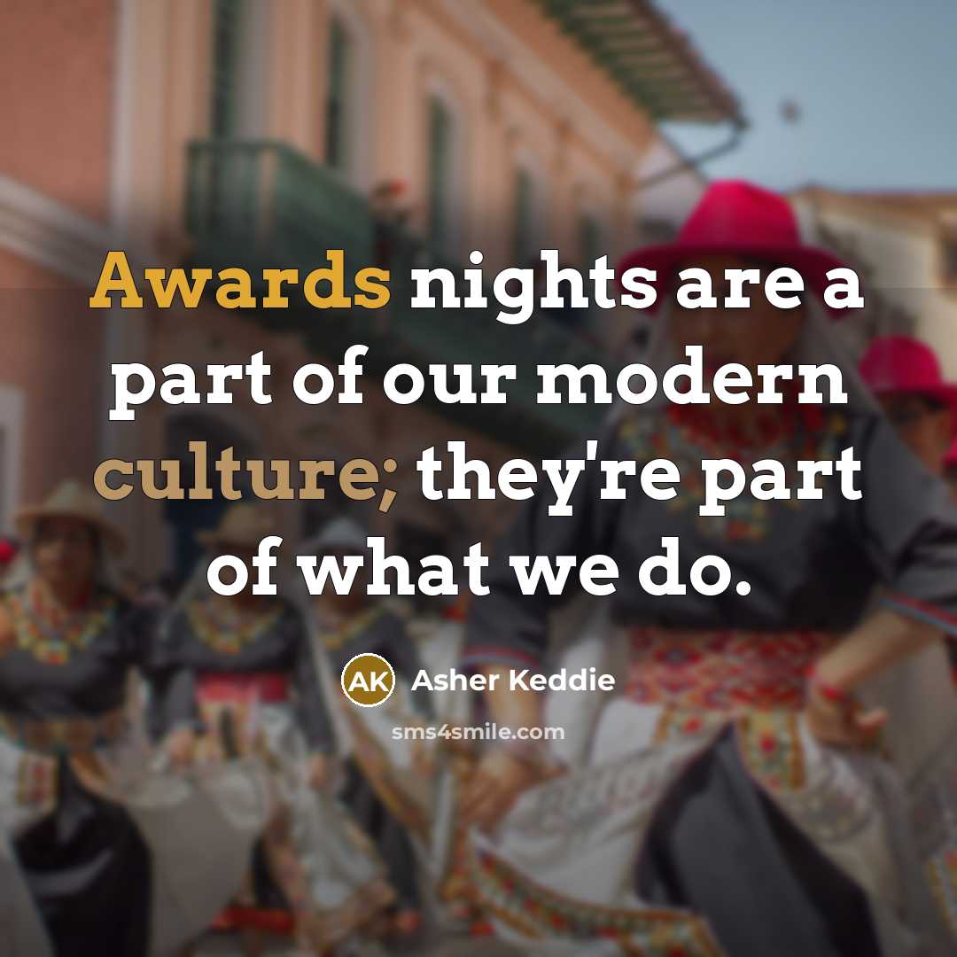 “Awards nights are a part of our modern culture; they're…” quote by Asher Keddie