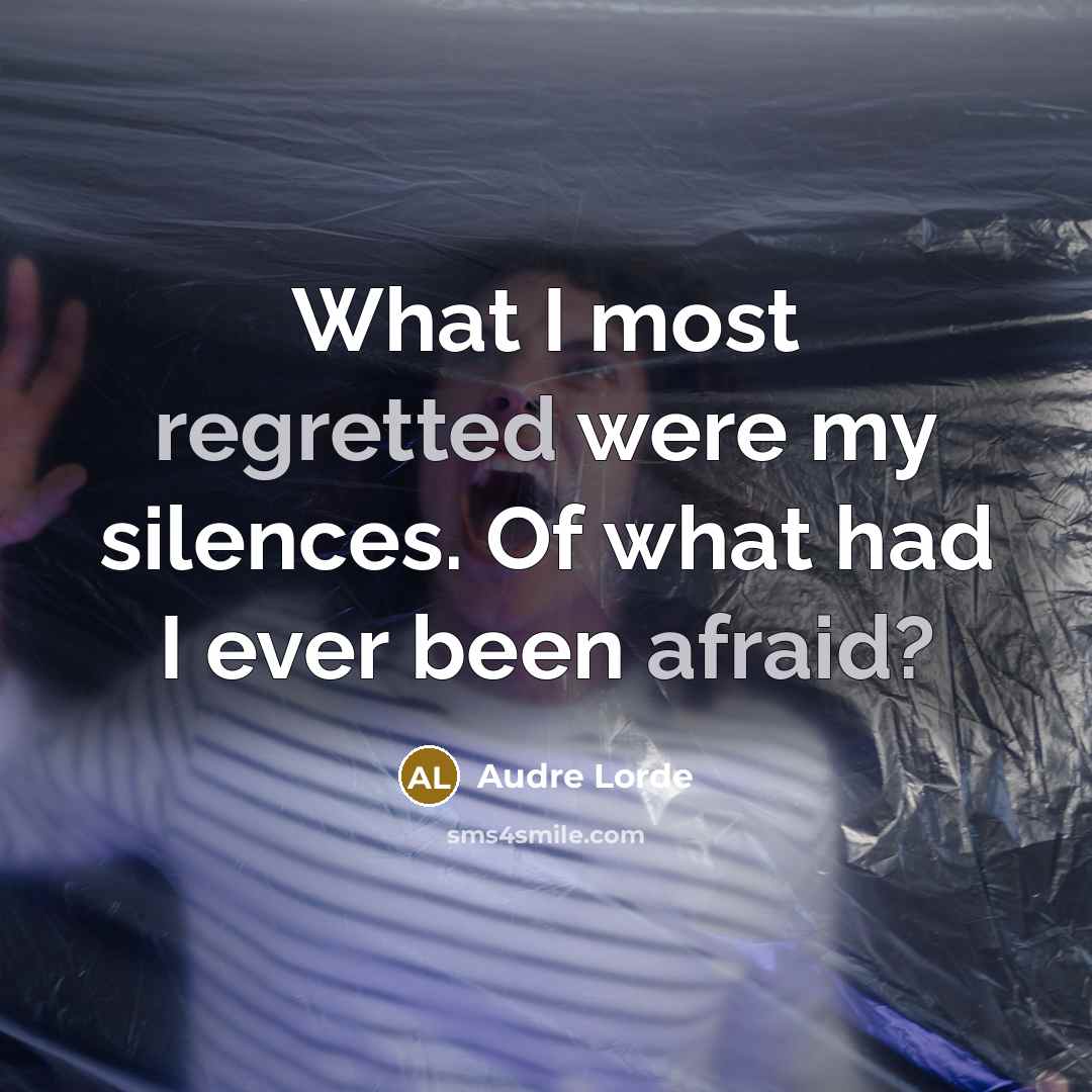 “What I most regretted were my silences. Of what had I ever been afraid?” quote by Audre Lorde