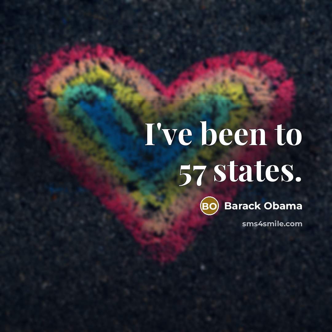 “I've been to 57 states.…” quote by Barack Obama