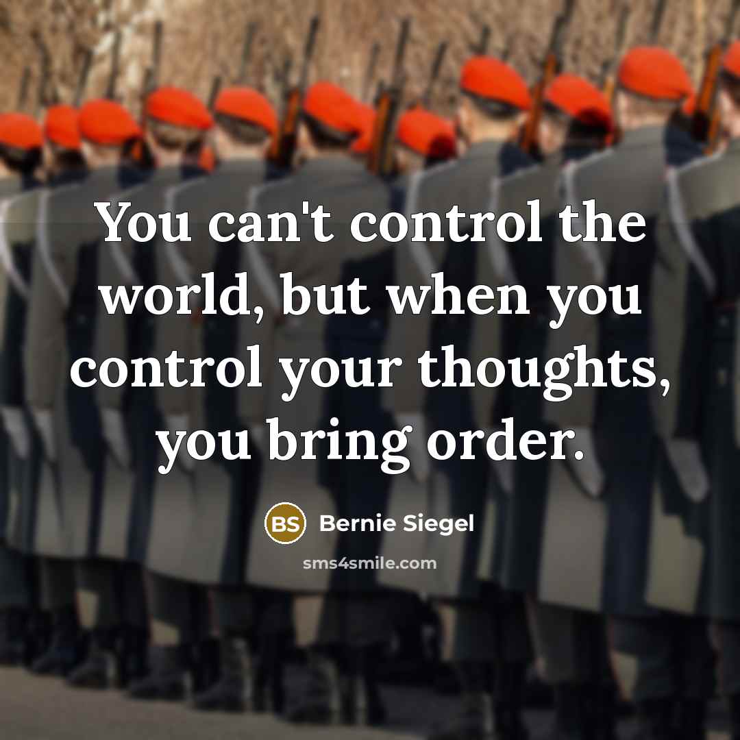 “You can't control the world, but when you control your…” quote by Bernie Siegel