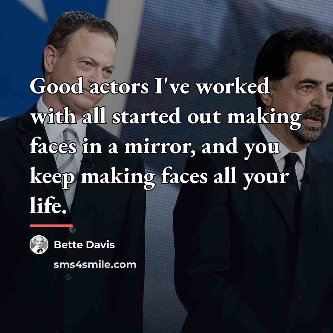 “Good actors I've worked with all started out making faces…” quote by Bette Davis