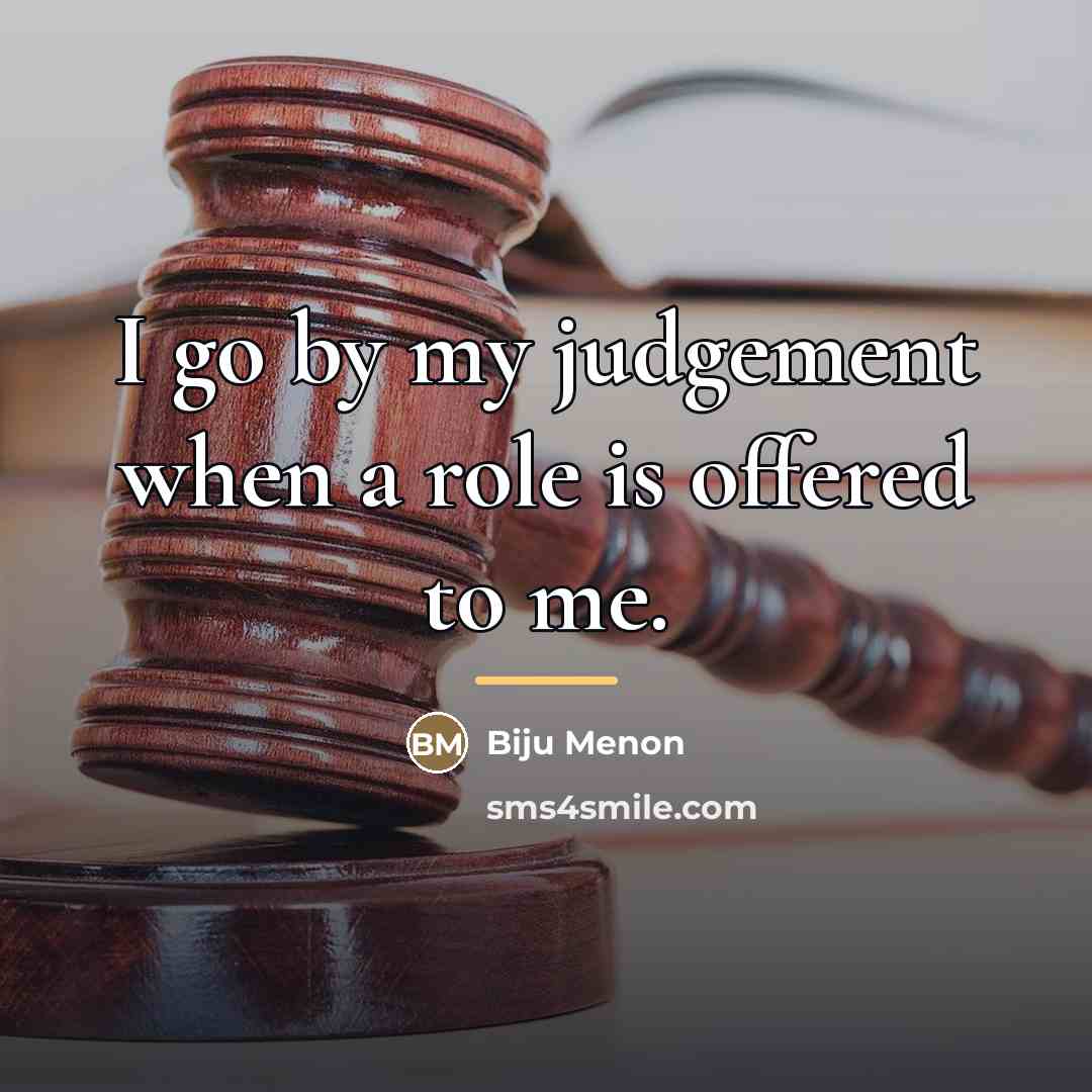 “I go by my judgement when a role is offered…” quote by Biju Menon
