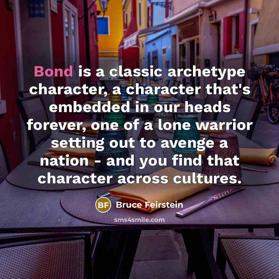 “Bond is a classic archetype character, a character that's embedded…” quote by Bruce Feirstein