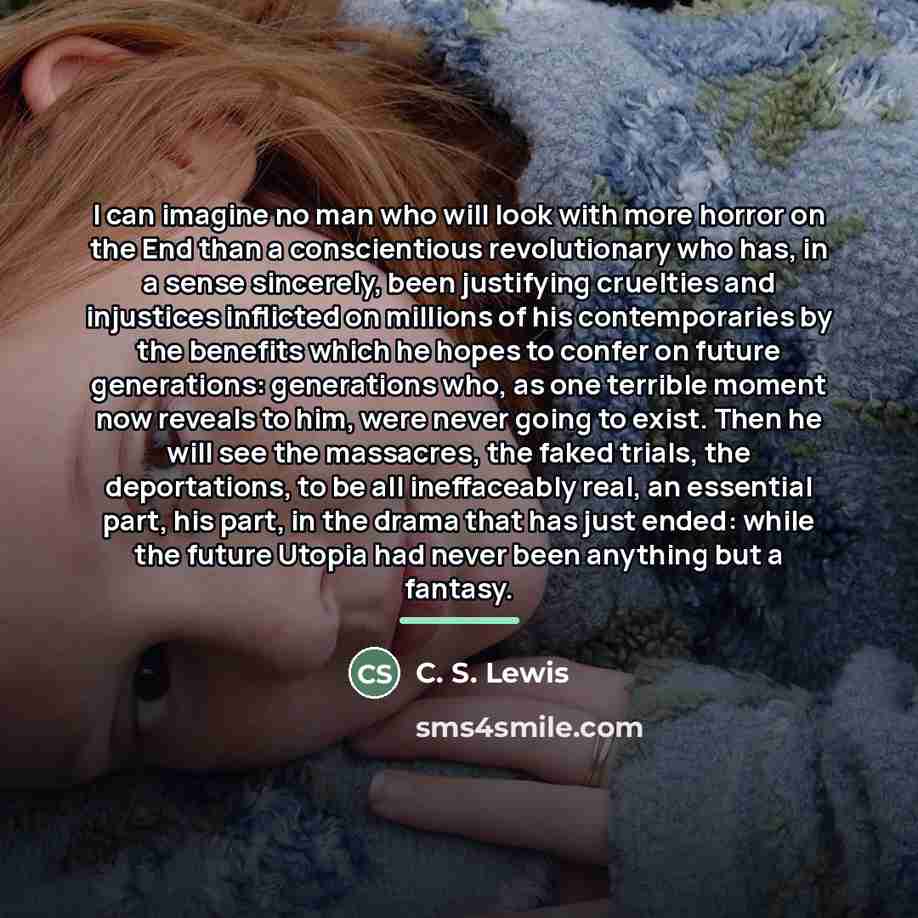 “I can imagine no man who will look with more…” quote by C. S. Lewis