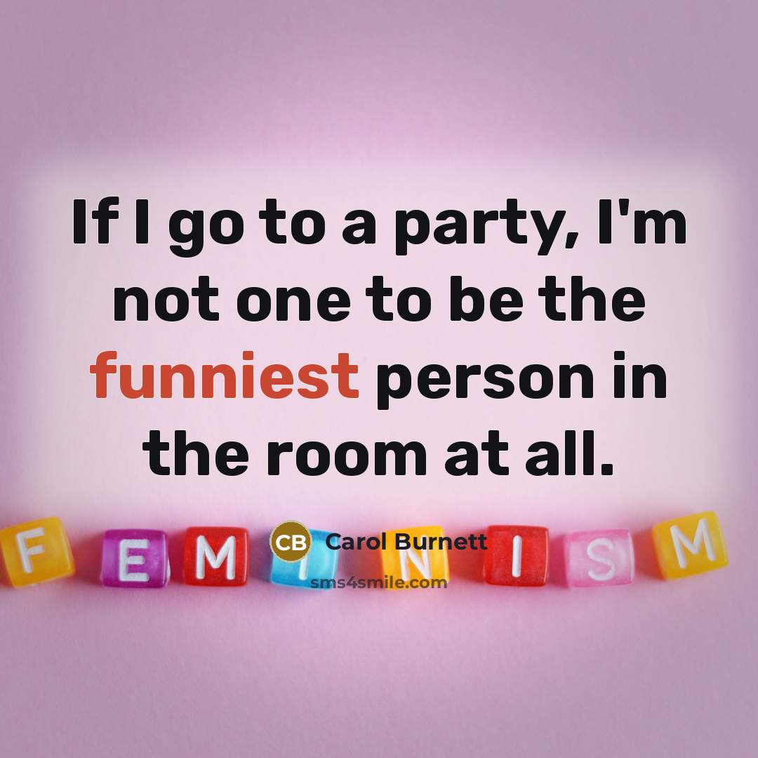 “If I go to a party, I'm not one to…” quote by Carol Burnett