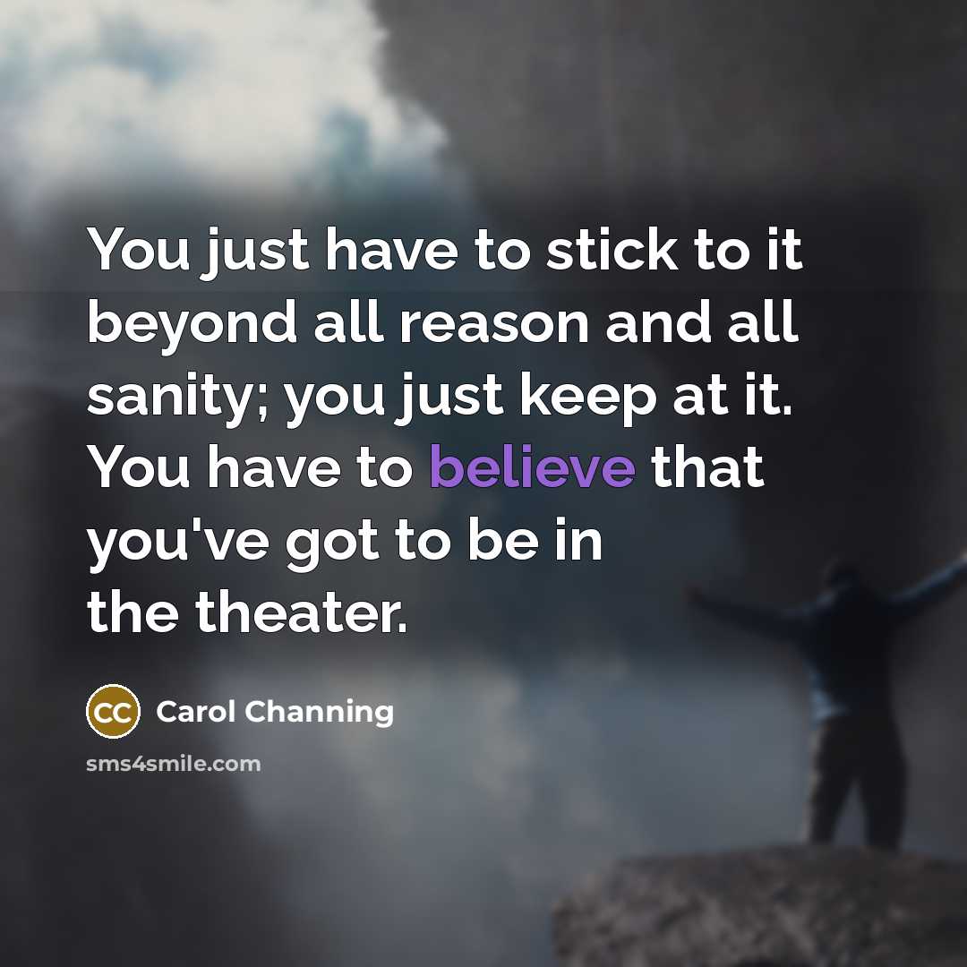 “You just have to stick to it beyond all reason…” quote by Carol Channing