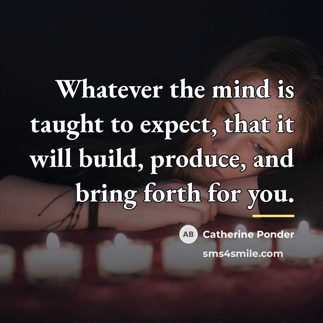 “Whatever the mind is taught to expect, that it will…” quote by Catherine Ponder