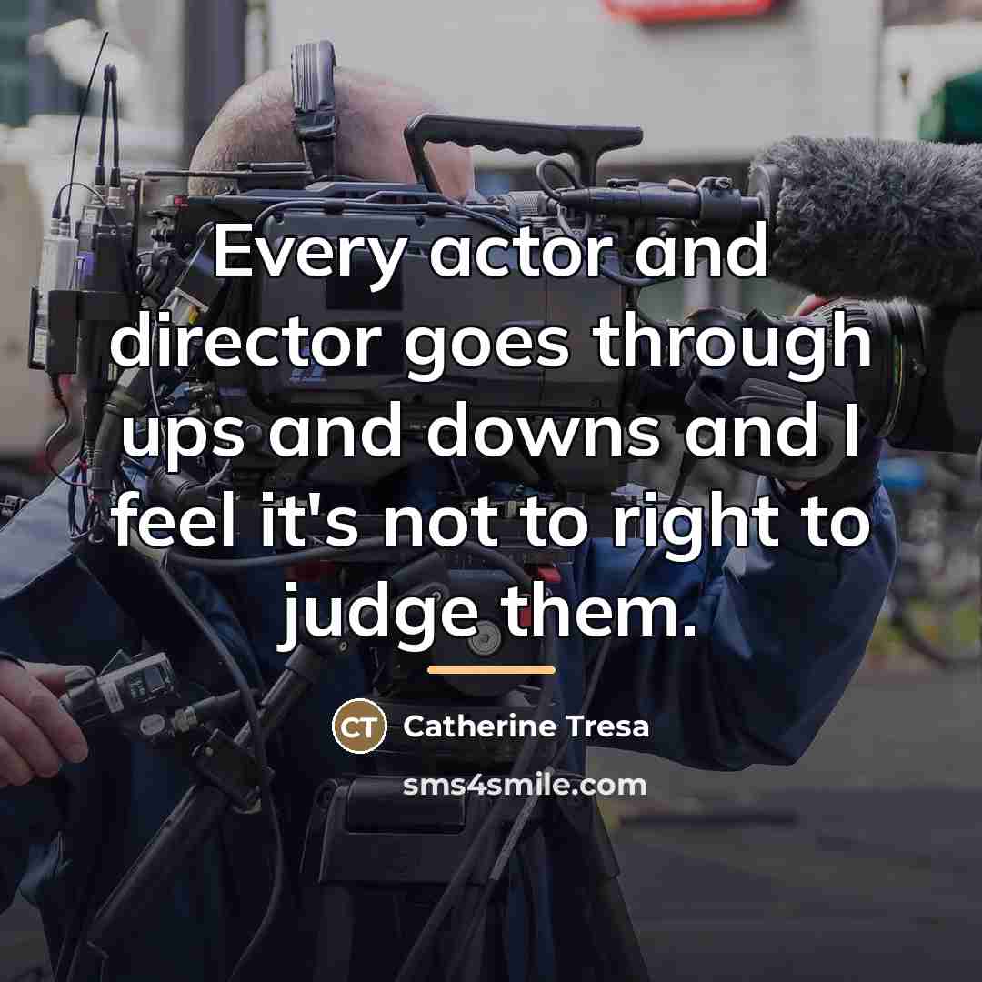 “Every actor and director goes through ups and downs and…” quote by Catherine Tresa
