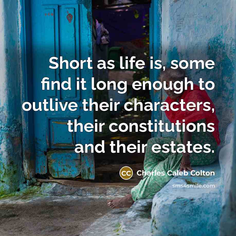 “Short as life is, some find it long enough to…” quote by Charles Caleb Colton