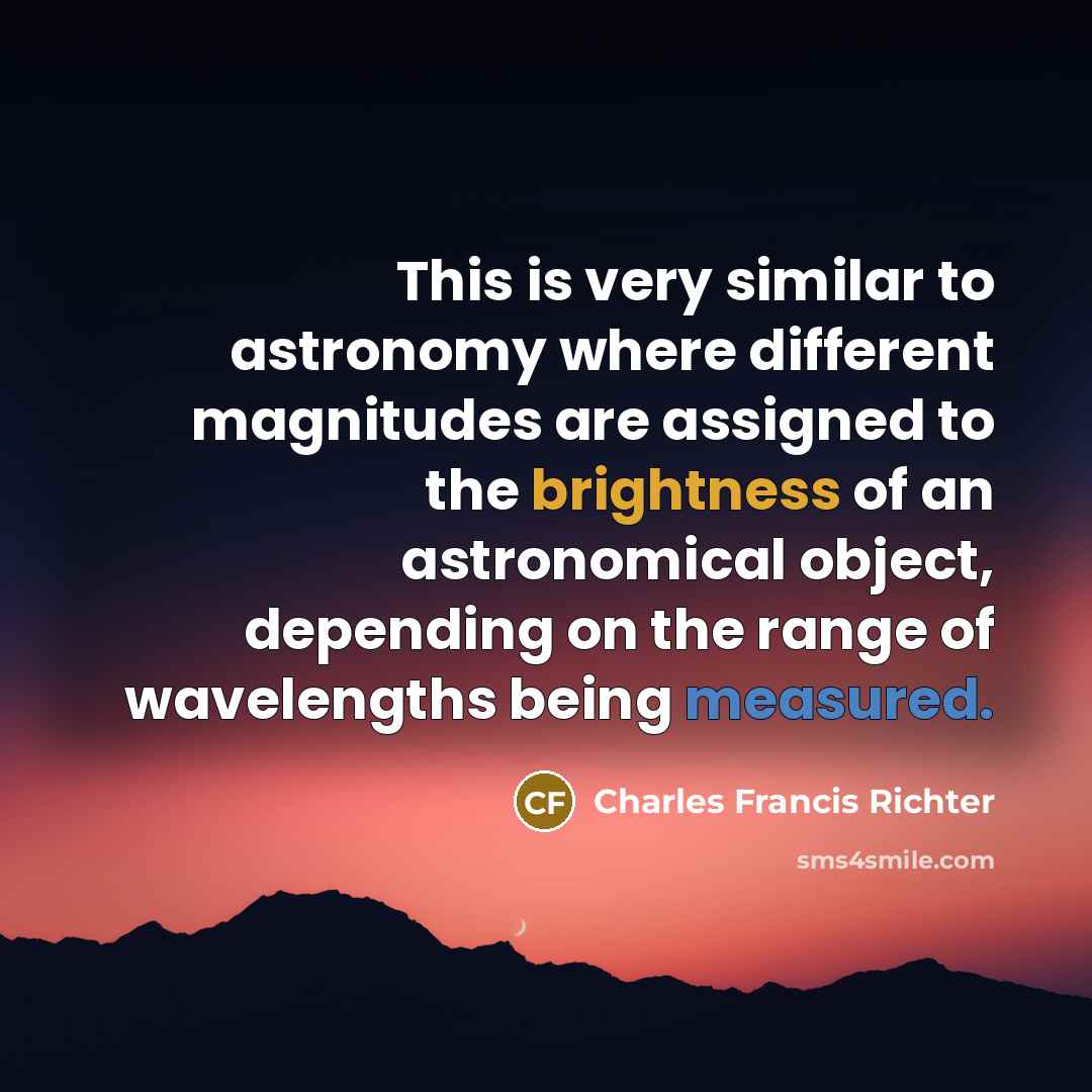 “This is very similar to astronomy where different magnitudes are…” quote by Charles Francis Richter