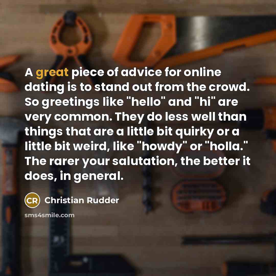 “A great piece of advice for online dating is to…” quote by Christian Rudder