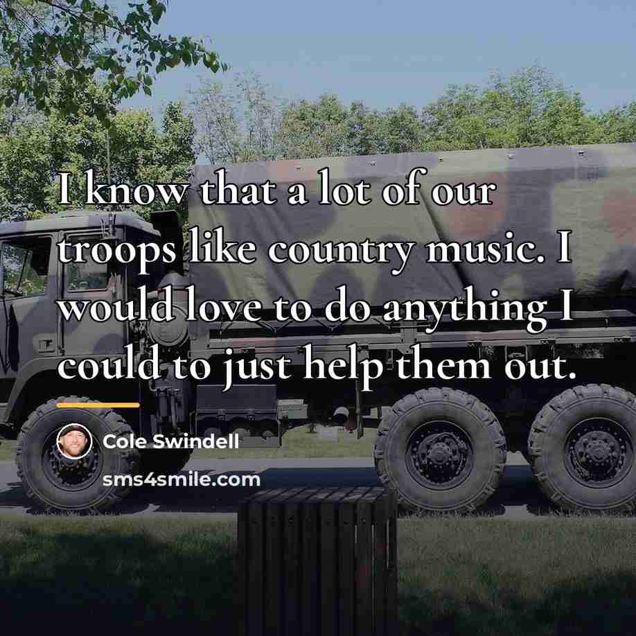 “I know that a lot of our troops like country…” quote by Cole Swindell