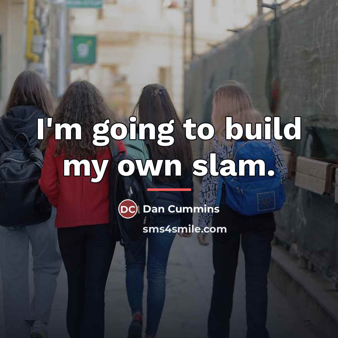 “I'm going to build my own slam.…” quote by Dan Cummins