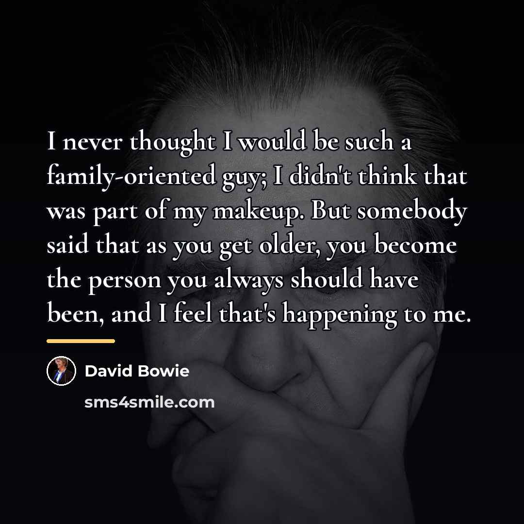 “I never thought I would be such a family-oriented guy;…” quote by David Bowie